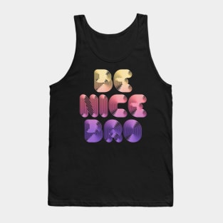 Be Nice Bro / Typographic Design Tank Top